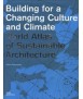 Building for a Changing Culture and Climate: World Atlas of Sustainable Architecture