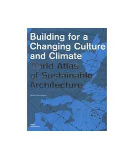 Building for a Changing Culture and Climate: World Atlas of Sustainable Architecture