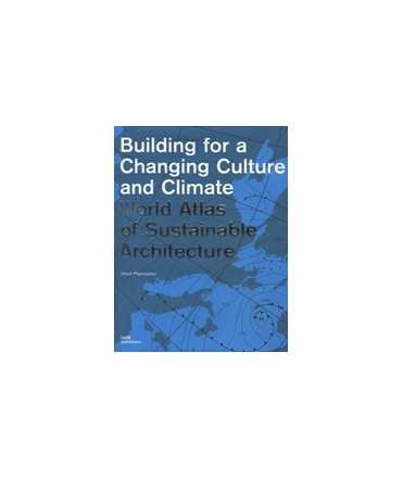 Building for a Changing Culture and Climate: World Atlas of Sustainable Architecture