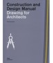 Construction and Design Manual: Drawing for Architects