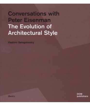 Conversations with Peter Eisenman The evolution of architectural style