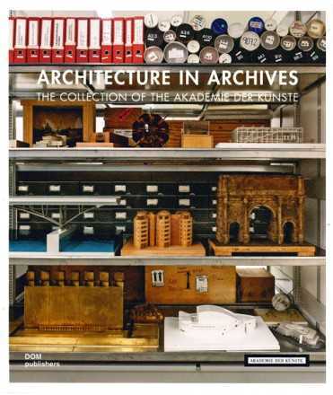 Architecture in archives THE COLLECTION OF THE AKADEMIE DER KÜNSTE