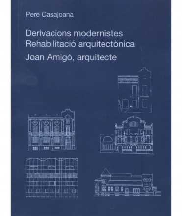 Derivacions modernistes. Rehabilitació arquitectònica. Joan Amigó, arquitecte