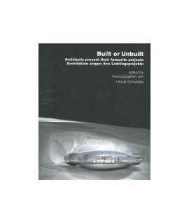 Built or unbuilt: architects present their favourite projects = architekten zeigen ihre lieblingsprojekte