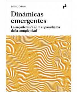 Dinámicas emergentes. La arquitectura ante el paradigma de la complejidad.