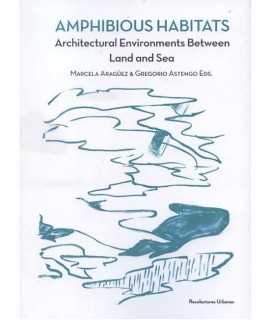 Amphibious Habitats. Architectural Environments Between Land and Sea.