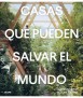 Casas que pueden salvar el mundo