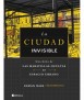 La ciudad invisible. Una guía de las maravillas ocultas del Espacio Urbano.