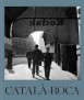 Català-Roca. La Lucidez de la Mirada. The Lucid Gaze.