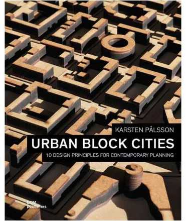 Urban Block Cities. 10 Design principles for Contemporary Planning.