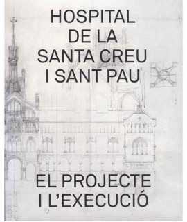 Hospital de la Santa Creu i Sant Pau. El Projecte i l'execució.