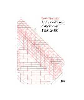 DIEZ EDIFICIOS CANÓNICOS 1950-2000.PETER EISENMAN