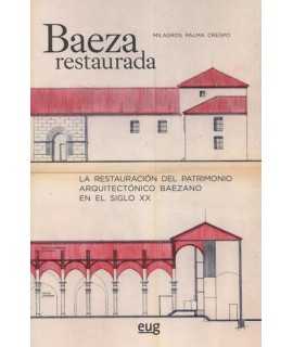 Baeza restaurada: La restauración del patrimonio arquitectónico baezano en el siglo XX