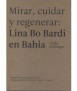 Mirar, cuidar y regenerar: Lina Bo Bardi en Bahia.