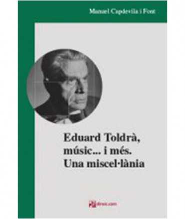 Eduard Toldrà, músic... I més. Una Miscel·Lània.