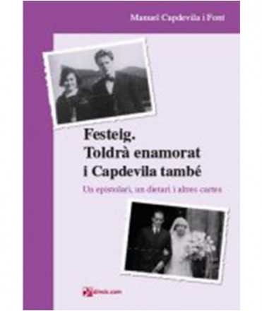 Festeig. Toldrà enamorat i Capdevila també. Un epistolari, un dietari i altres cartes.