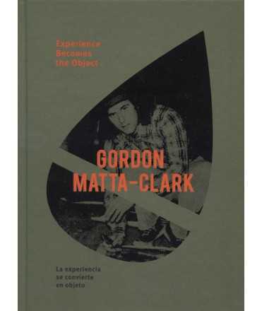 Gordon Matta-clark La experiencia se convierte en objeto.