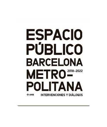 ESPACIO PUBLICO EN LA BARCELONA METROPOLITANA.INTERVENCIONES Y DIALOGOS 2018-2022