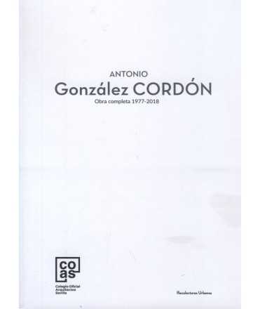 Antonio González Cordón. Obra completa 1977-2018