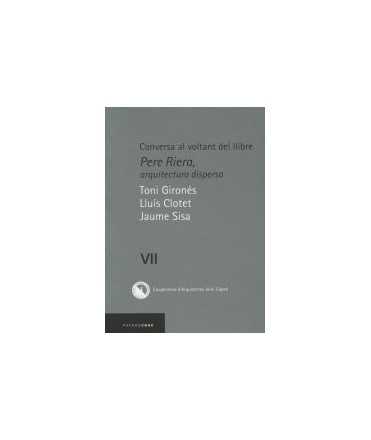 Conversa al voltant del llibre: Pere Riera, arquitectura dispersa Vol.VII