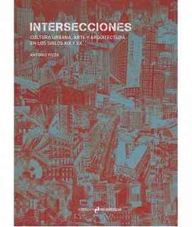 Intersecciones. Cultura urbana, arte y arquitectura en los siglos XIX y XX