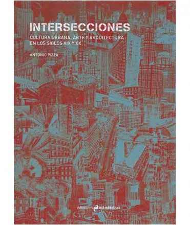 Intersecciones. Cultura urbana, arte y arquitectura en los siglos XIX y XX