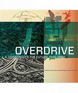 Overdrive L.A.Constructs the Future 1940-1990