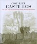 Cómo leer castillos Una guía sobre el apasionante mundo de las fortificaciones