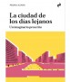 La ciudad de los días lejanos. Un imaginario proscrito.