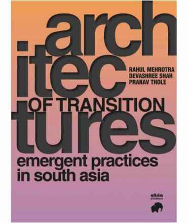 Architectures of transition. Emergent practices in South Asia.