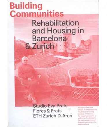 Building Communities. Rehabilitation and Housing in Barcelona & Zurich.