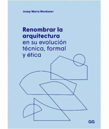 Renombrar la Arquitectura en su evolución técnica, formal y ética.