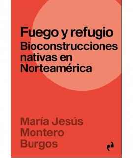 Fuego y refugio. Bioconstrucciones nativas en Norteamérica.