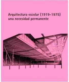 Arquitectura Escolar (1919-1975) una necesidad permanente.