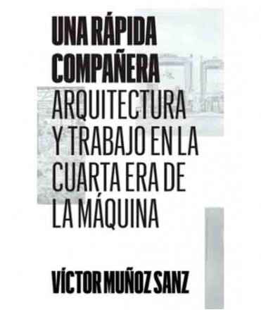 Una rápida compañera. Arquitectura y trabajo en la cuarta era de la máquina.