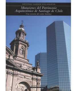 Mutaciones del Patrimonio Arquitectónico de Santiago de Chile Una revisión del centro histórico