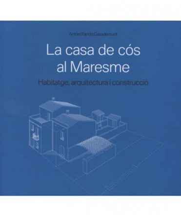 La casa de cós al Maresme.Habitatge,arquitectura i construcció.