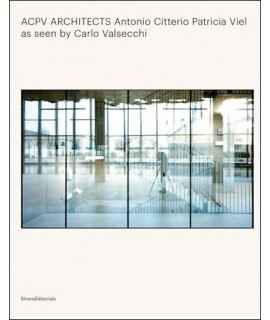 Acpv Architects Antonio Citterio Patricia Viel as Seen by Carlo Valsecchi