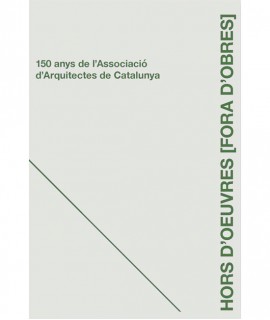 Hors d'Oeuvres. Fora d'Obres. 150 anys de l'Associació d'Arquitectes de Catalunya.