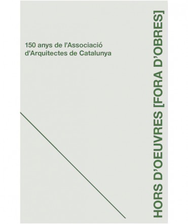 Hors d'Oeuvres. Fora d'Obres. 150 anys de l'Associació d'Arquitectes de Catalunya.