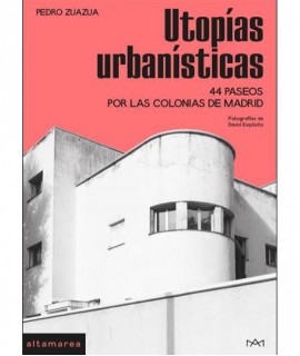 Utopías Urbanísticas. 44 paseos por las colonias de Madrid