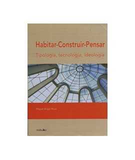 Habitar-construir-pensar: tipología, tecnología, ideología