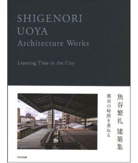 Shigenori Uoya: Architecture Works "Layering Time in the City"