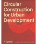 Circular Construction for Urban Development: A System