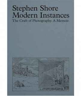 Modern Instances. The Craft of Photography. A Memoir.