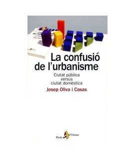 Confusió de l'urbanisme, La: ciutat pública versus ciutat domèstica Confusió de l'urbanisme, La: ciutat pública versus ciutat do