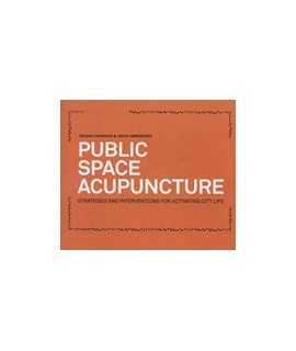 Public Space Acupuncture: strategies and interventions for activating city life