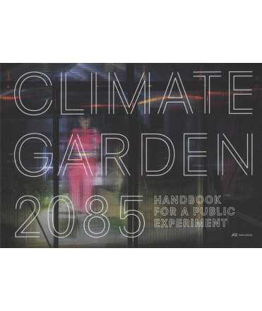 CLIMATE GARDEN 2085 Handbook for a Public Experiment 