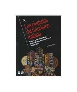 Las ciudades del futurismo italiano: Vida y arte moderno: Milán, París, Berlín, Roma (1909-1915)