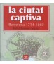 La ciutat captiva: Barcelona 1714-1860